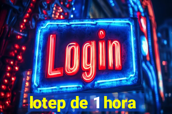 lotep de 1 hora